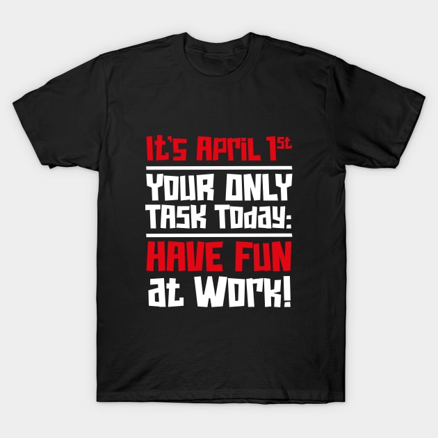 International Fun at Work Day – April T-Shirt by irfankokabi